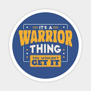 It's a Warrior Thing, You Wouldn't Get It // School Spirit Go Warriors Magnet